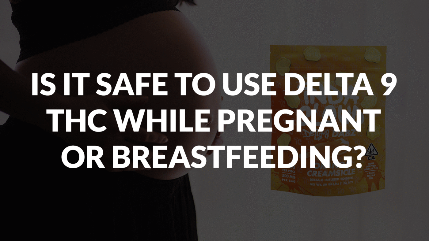 Is It Safe To Use Delta 9 Thc While Pregnant Or Breastfeeding? 3 Is It Safe To Use Delta 9 Thc While Pregnant Or Breastfeeding
