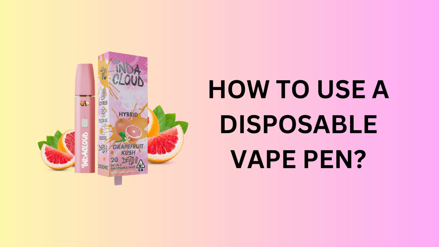 How To Use A Disposable Vape Pen? 5 How To Use A Disposable Vape Pen