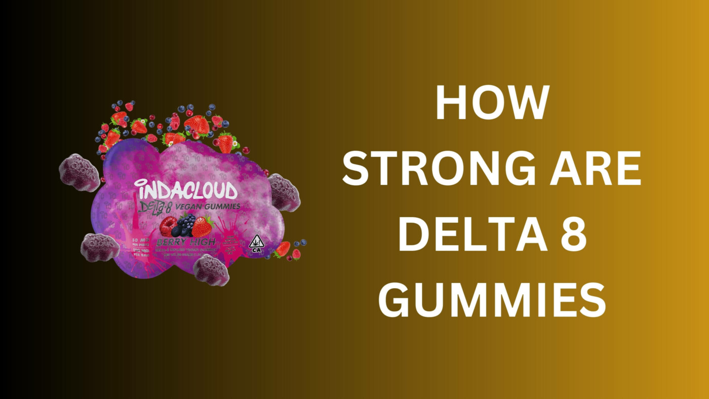 How Strong Are Delta 8 Gummies? 9 How Strong Are Delta 8 Gummies
